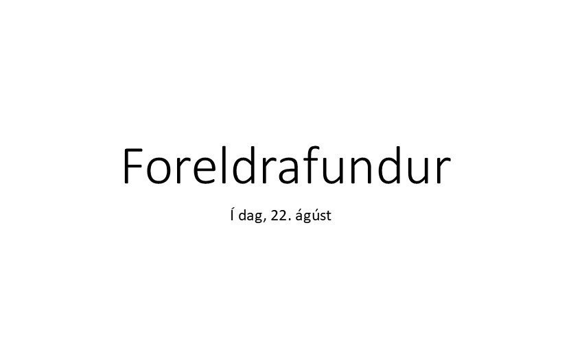 Foreldrafundur í dag 22. ágúst
