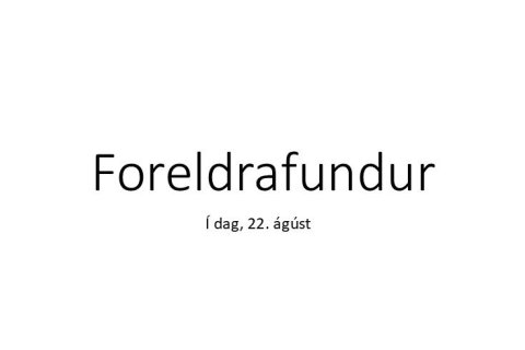 Foreldrafundur í dag 22. ágúst